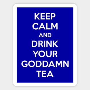 Keep Calm And Drink Your Goddamn Tea Magnet